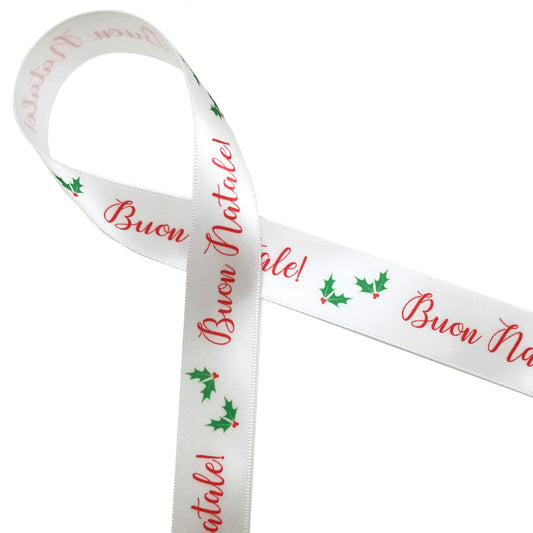 Buon Natale! is Merry Christmas in Italian! This fun ribbon is printed in red with green  holly leaves and red berries on 7/8" white single face satin.  Make this ribbon part of your Holiday celebration!