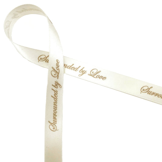 Surrounded by Love Ribbon Champagne Ink on 5/8" wide Antique White Satin Ribbon