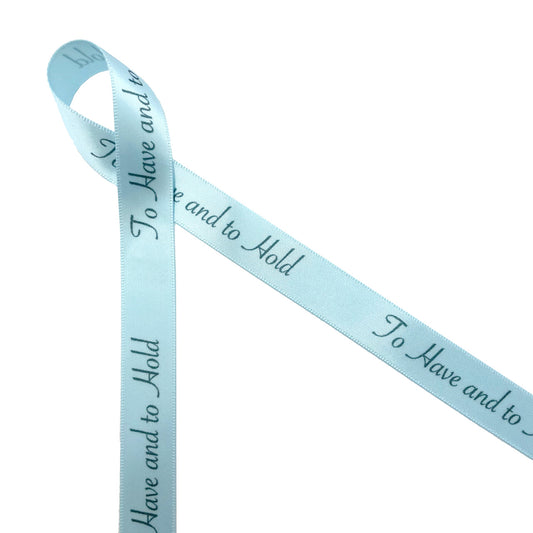 To Have and to Hold Gray ink on 5/8/" wide Light Blue Satin Ribbon, 10 Yards