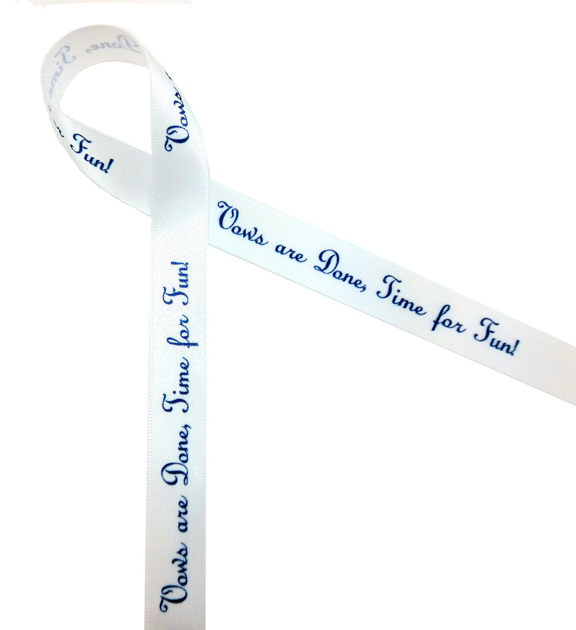 Vows are Done Time for Fun! Ribbon Navy Blue ink on 5/8"wide White Satin Ribbon